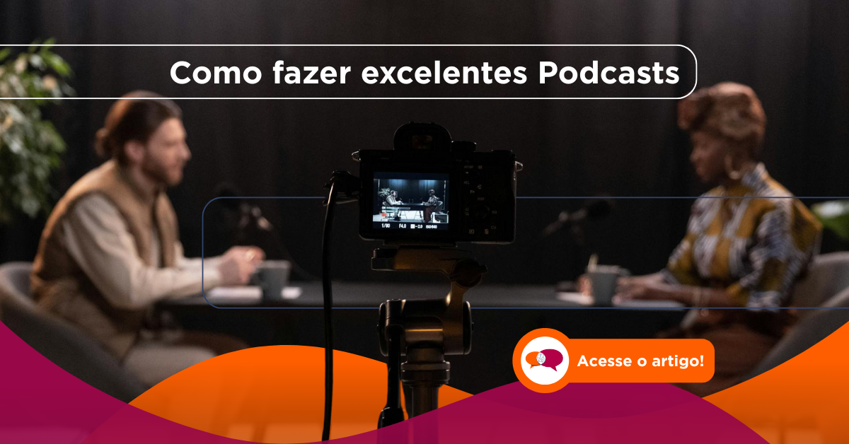 Como fazer excelentes podcasts