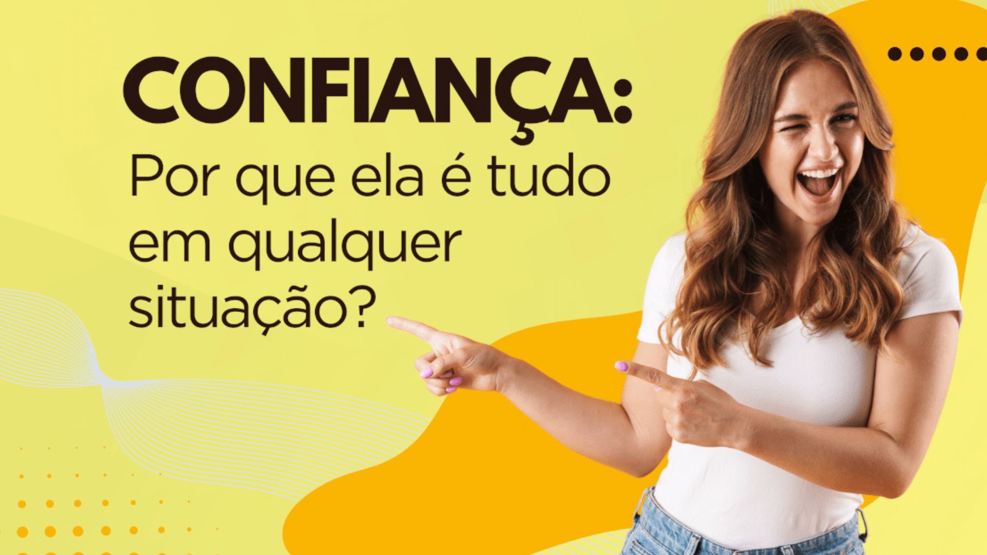 Confiança é TUDO em qualquer situação!