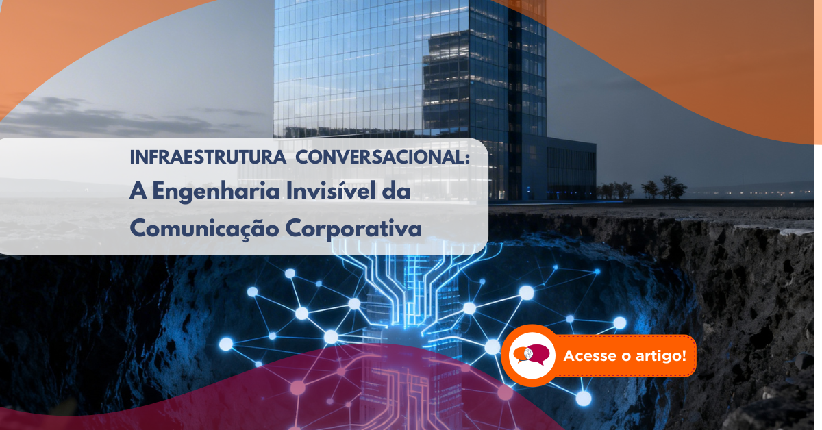 Infraestrutura Conversacional: A Engenharia Invisível da Comunicação Corporativa