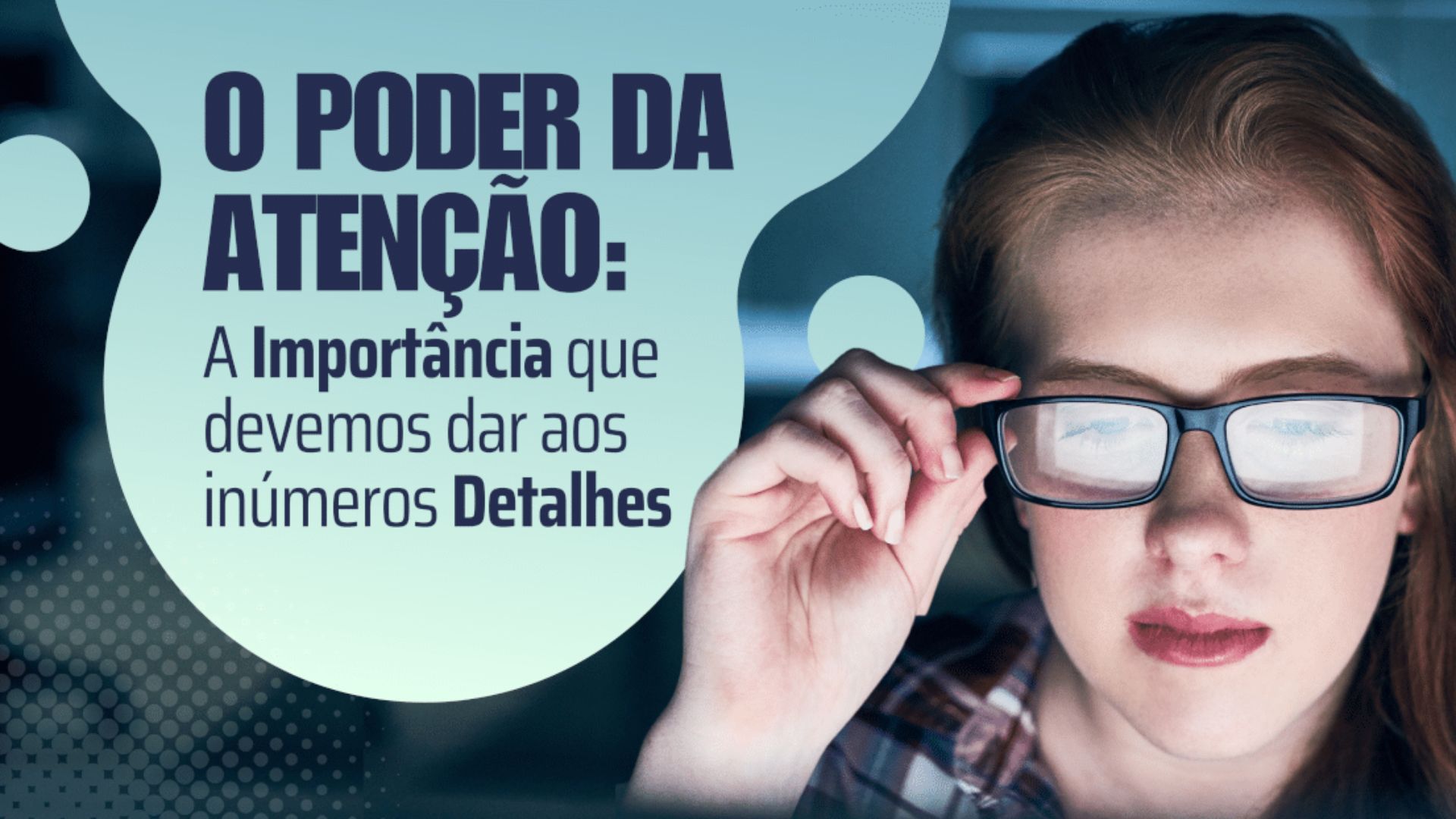 O Poder da Atenção: A Importância que Podemos e Devemos Dar aos Inúmeros Detalhes