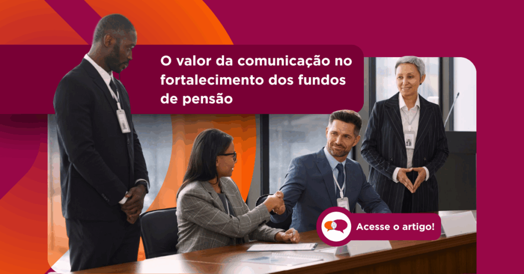 O valor da comunicação no fortalecimento dos fundos de pensão
