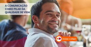 A Comunicação como Pilar da Qualidade de Vida